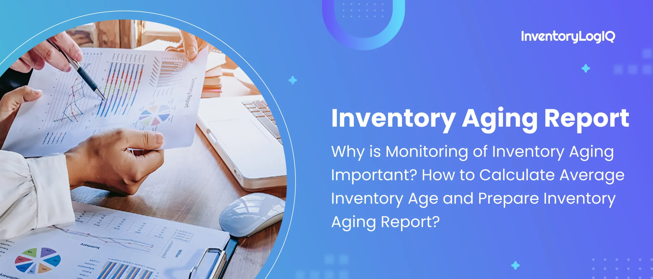 What is Inventory Aging? How to Calculate Average Inventory Age and Prepare an Inventory Aging Report in 2023?