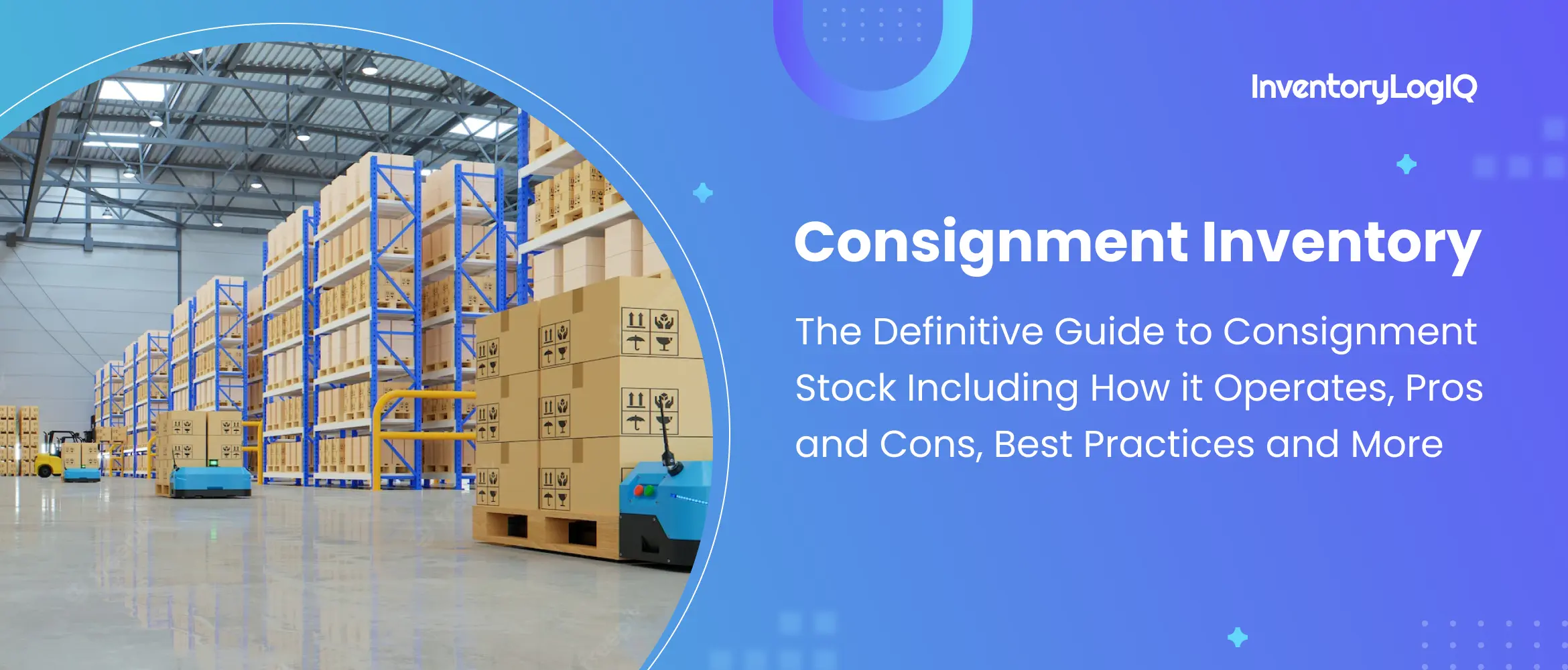 The Definitive Guide to Consignment Inventory Including How it Operates, Pros and Cons, Best Practices and More in 2023