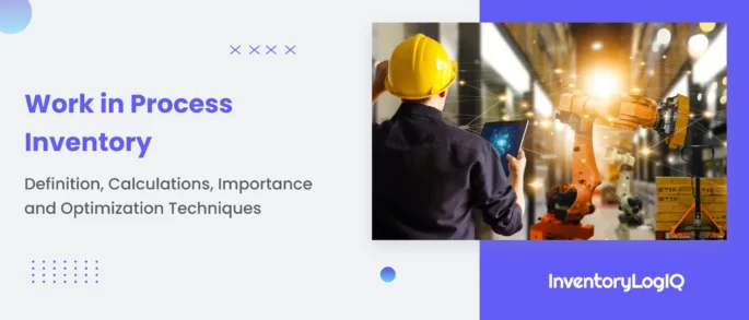 What is Work in Process Inventory? Definition, Calculations, Importance and Optimization Techniques in 2023