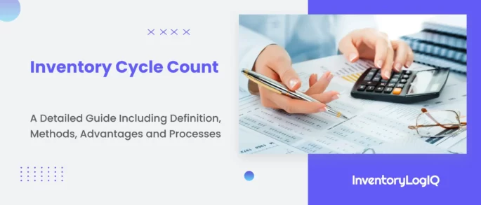 Inventory Cycle Count: A Detailed Guide Including Definition, Methods, Advantages and Processes in 2023